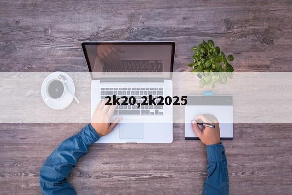 2k20,2k2025